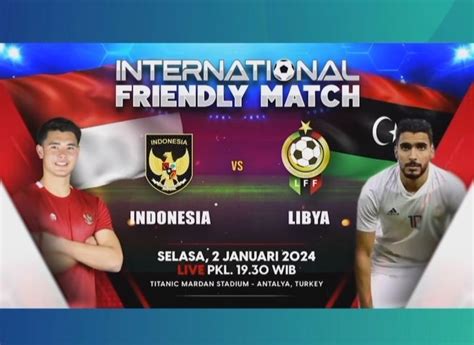 live streaming indonesia vs libya hari ini